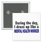 During The Day I Dress Up Mental Health Worker Buttons