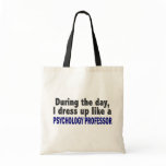 During The Day I Dress Up Psychology Professor Tote Bag