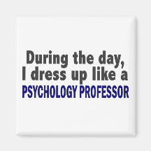 During The Day I Dress Up Psychology Professor Magnet