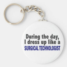 During The Day I Dress Up Surgical Technologist Key Chains