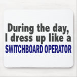 During The Day I Dress Up Switchboard Operator mousepads
