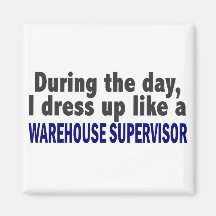 During The Day I Dress Up Warehouse Supervisor Fridge Magnets