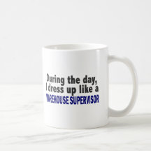 During The Day I Dress Up Warehouse Supervisor Mugs