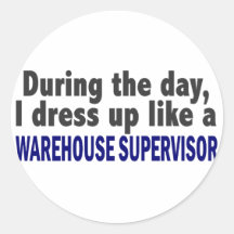 During The Day I Dress Up Warehouse Supervisor Round Stickers