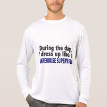 During The Day I Dress Up Warehouse Supervisor T Shirt