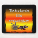 Dust bunnies killed my cleaning fairy funny design mousepads