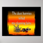 Dust bunnies killed my cleaning fairy posters
