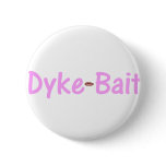 Dyke Bait buttons