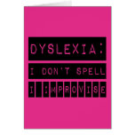 Dyslexia: I don't Spell - I Improvise - Dyslexic Greeting Cards