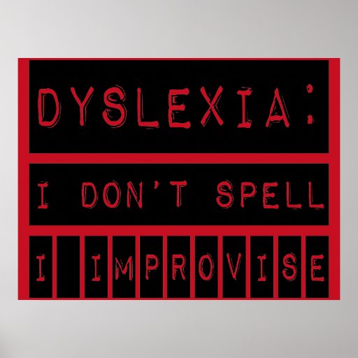 Dyslexia: I don't Spell - I Improvise - Dyslexic Poster