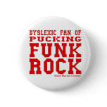 dyslexic fan of pucking funk rock punk rock humour buttons