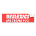 Dyslexics Are Teople Poo Funny Bumper Sticker bumper stickers
