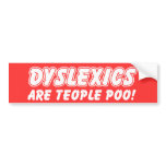 Dyslexics Are Teople Poo Funny Bumper Sticker bumper stickers