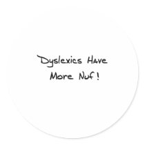 Dyslexics Have More Nuf ! Stickers