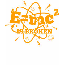 E=mc2 is broken T-Shirt
