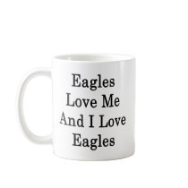 Eagles Love Me And I Love Eagles Coffee Mug
