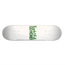 Earth Is Full So Go Home Custom Skateboard