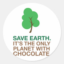 Earth, The Only Planet With Chocolate Round Stickers