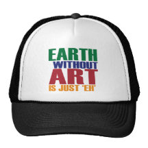 Earth Without Art Is Just Eh Trucker Hat