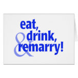 Eat Drink Remarry Greeting Cards
