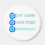Eat less, move more, repeat! magnets