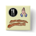 EAT PRAY BACON Funny Bacon Tshirts and Mugs Button