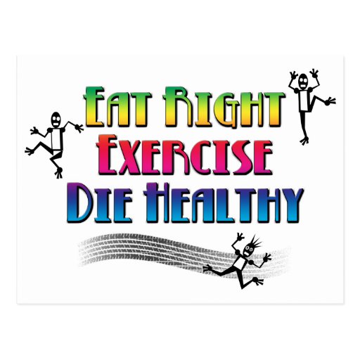 Eat Right, Exercise, Die Healthy Post Cards