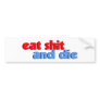Eat Shit And Die Bumper Sticker