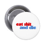 Eat Shit And Die Buttons