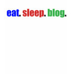 Eat/Sleep/Blog t-shirts