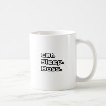 Eat. Sleep. Boss. Coffee Mug
