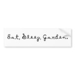 Eat, Sleep, Garden. bumper stickers