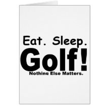 Eat Sleep Golf - Nothing Else Matters Cards