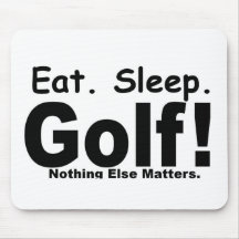 Eat Sleep Golf - Nothing Else Matters Mouse Pads