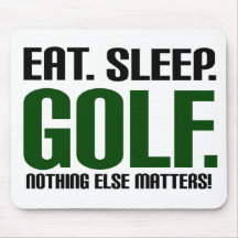 Eat Sleep Golf - Nothing Else Matters! Mousepads