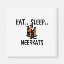 Eat Sleep MEERKATS Fridge Magnet