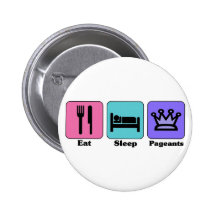 Eat Sleep Pageants Pinback Buttons