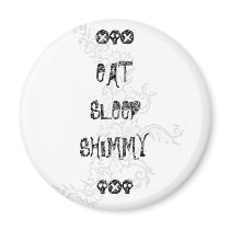 EAT SLEEP SHIMMY FRIDGE MAGNET