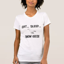 Eat Sleep SNOW GEESE T Shirt