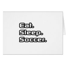 Eat. Sleep. Soccer. Cards