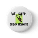 Eat Sleep SPIDER MONKEYS buttons