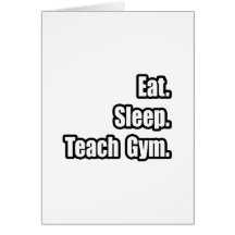 Eat Sleep Teach Gym Greeting Card