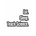 Eat Sleep Teach Science t-shirts