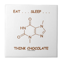 Eat ... Sleep ... Think Chocolate (Theobromine) Tile