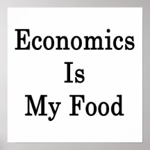 Economics Is My Food Poster