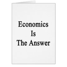 Economics Is The Answer Greeting Card