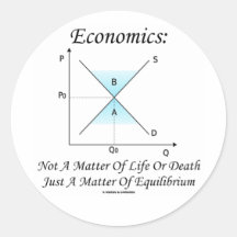 Economics Not Matter Of Life Or Death Equilibrium Round Stickers
