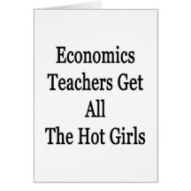 Economics Teachers Get All The Hot Girls Cards