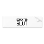 Educated Slut bumper stickers