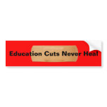 Education Cuts Never Heal bumper stickers